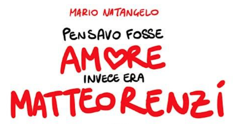 Pensavo fosse amore e invece era Matteo Renzi Natangelo lungo